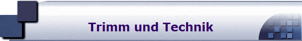 Trimm und Technik